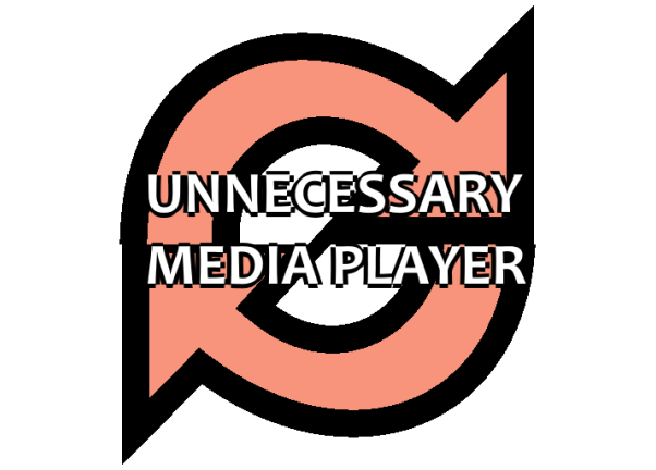 Unnecessary Media Player